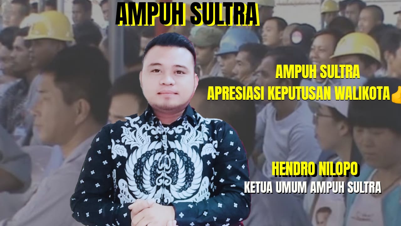 AMPUH SULTRA APRESIASI DAN DUKUNG KEBIJAKAN WALIKOTA KENDARI SOAL PENUTUPAN AKSES MASUK TENAGA KERJA ASING